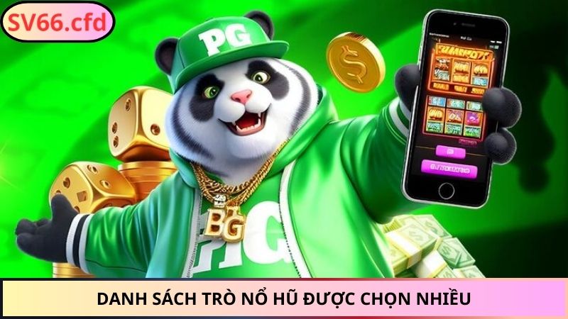 Danh sách trò nổ hũ được chọn nhiều