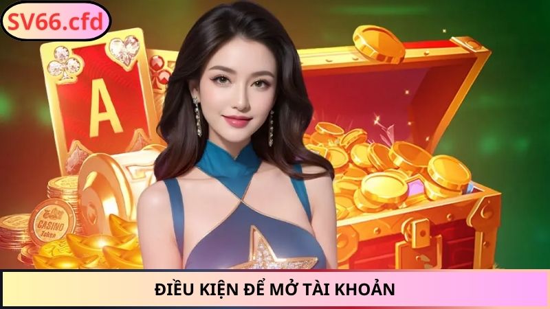 Điều kiện để mở tài khoản