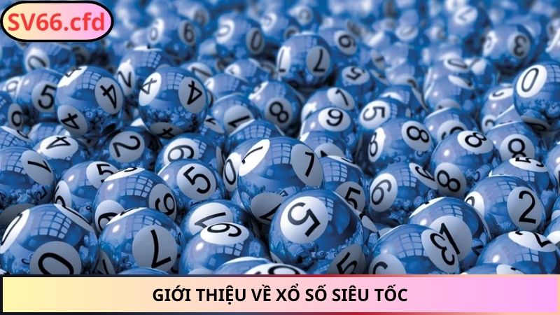 Giới thiệu về xổ số siêu tốc