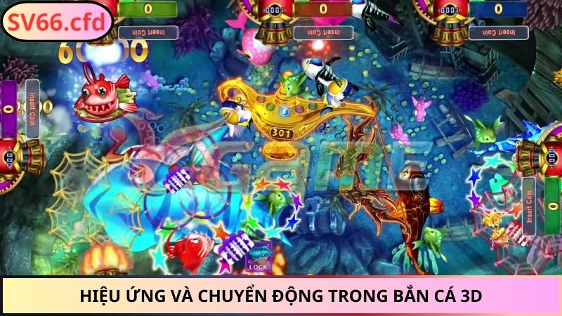Hiệu ứng và chuyển động trong Bắn cá 3D