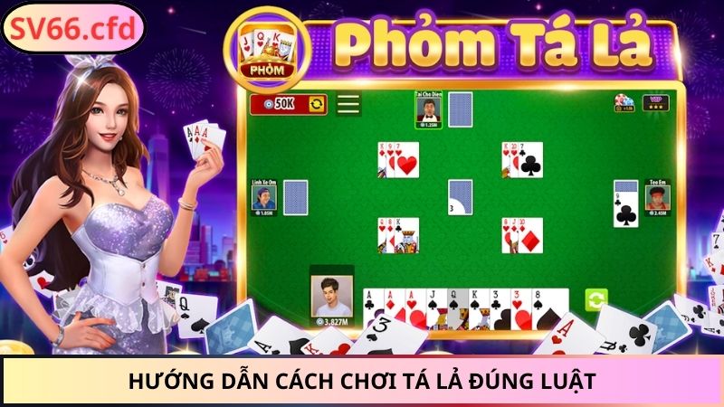 Hướng dẫn cách chơi Tá Lả đúng luật