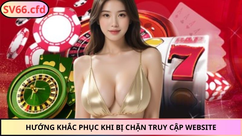 Hướng khắc phục khi bị chặn truy cập website