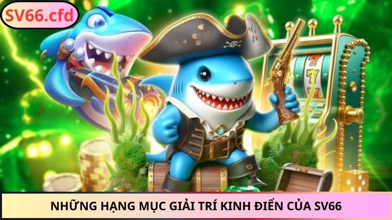 Những hạng mục giải trí kinh điển của SV66