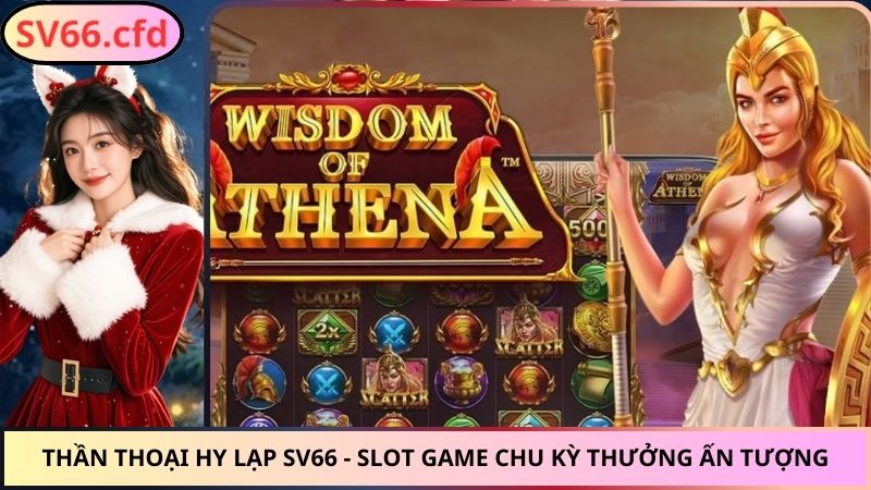 Thần Thoại Hy Lạp SV66 - Slot Game Chu Kỳ Thưởng Ấn Tượng
