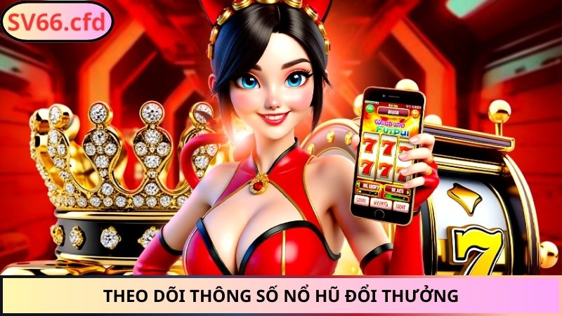 Theo dõi thông số nổ hũ đổi thưởng