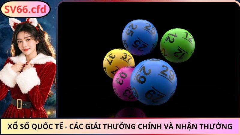 Xổ Số Quốc Tế - Các Giải Thưởng Chính Và Nhận Thưởng